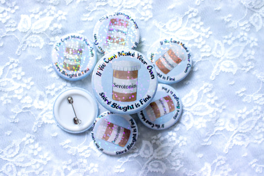 Store bought Serotonin - Holographic Pin Back Badge